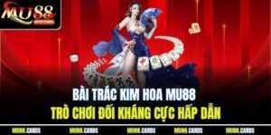 Bài Trác Kim Hoa Mu88 Trò Chơi Đối Kháng Cực Hấp Dẫn