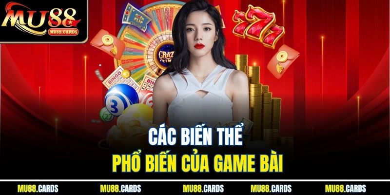 Các biến thể phổ biến của game bài