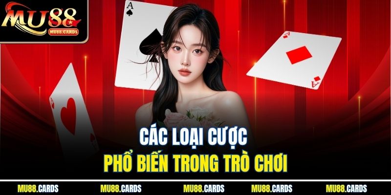 Các loại cược phổ biến trong trò chơi