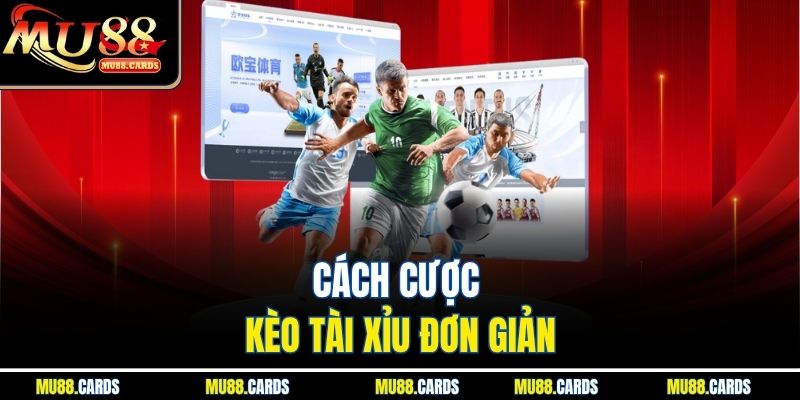 Cách cược kèo tài xỉu đơn giản