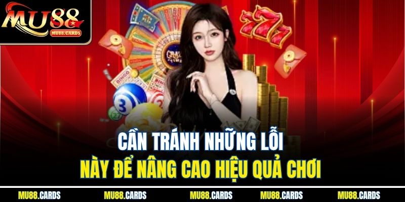Cần tránh những lỗi này để nâng cao hiệu quả chơi 