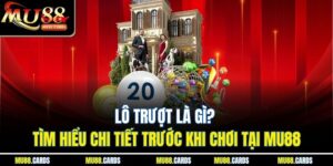 Lô Trượt Là Gì? Tìm Hiểu Chi Tiết Trước Khi Chơi Tại Mu88