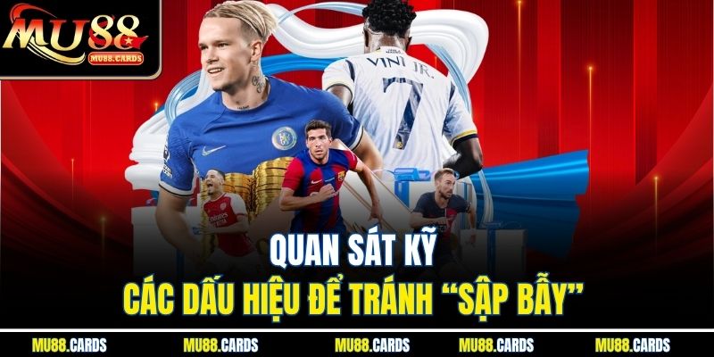 Quan sát kỹ các dấu hiệu để tránh “sập bẫy” 