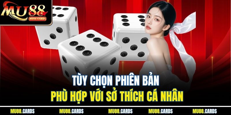 Sicbo Mu88 Mang Đến Trải Nghiệm Cá Cược Hấp Dẫn Mỗi Ngày 4 Tùy chọn phiên bản phù hợp với sở thích cá nhân